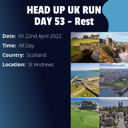 Run Route Day 53 - Rest Day - St Andrews, Scotland This is a scheduled rest day. If you live in or nearby this area and would like to arrange a talk, presentation or meeting with Paul, please get in touch.

If you are part of a group, business, organisation or establishment and would like to help or be involved on the day, please get in touch at paul@head-up.org.uk