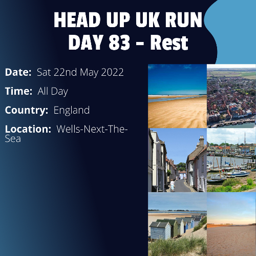 Run Route Day 83 - Rest Day - Wells-Next-The-Sea, England This is a scheduled rest day. If you live in or nearby this area and would like to arrange a talk, presentation or meeting with Paul, please get in touch.

If you are part of a group, business, organisation or establishment and would like to help or be involved on the day, please get in touch at paul@head-up.org.uk