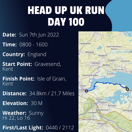 Run Route Day 100 - Gravesend, Kent - Isle of Grain, Kent If you would like to join Paul along this route or part of it, please feel free to turn up on the day. If you are able to set up a fundraiser at the same time, even better! Please go to the 'Paul's Run' page a select the fundraise for Pauls event link. This will take you to the JustGiving account where you can then set up your own fundraiser.If you are part of a group, business, organisation or establishment and would like to help or be involved on the day, please get in touch at paul@head-up.org.ukIf you are able to put a poster up anywhere in your local area, Please ask and we will be happy to send you as many copies as you need.