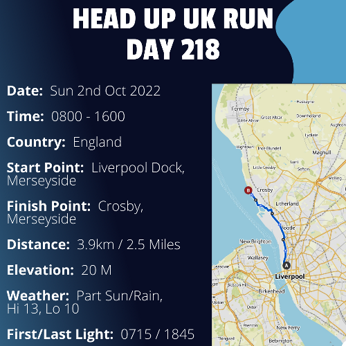 Run Route Day 218 - Liverpool Dock, Merseyside - Crosby, Merseyside If you would like to join Paul along this route or part of it, please feel free to turn up on the day. If you are able to set up a fundraiser at the same time, even better! Please go to the 'Paul's Run' page a select the fundraise for Pauls event link. This will take you to the JustGiving account where you can then set up your own fundraiser.If you are part of a group, business, organisation or establishment and would like to help or be involved on the day, please get in touch at paul@head-up.org.ukIf you are able to put a poster up anywhere in your local area, Please ask and we will be happy to send you as many copies as you need.