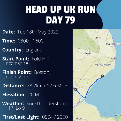 Run Route Day 79 - Fold Hill, Lincolnshire - Boston, Lincolnshire If you would like to join Paul along this route or part of it, please feel free to turn up on the day. If you are able to set up a fundraiser at the same time, even better! Please go to the 'Paul's Run' page a select the fundraise for Pauls event link. This will take you to the JustGiving account where you can then set up your own fundraiser.If you are part of a group, business, organisation or establishment and would like to help or be involved on the day, please get in touch at paul@head-up.org.ukIf you are able to put a poster up anywhere in your local area, Please ask and we will be happy to send you as many copies as you need.